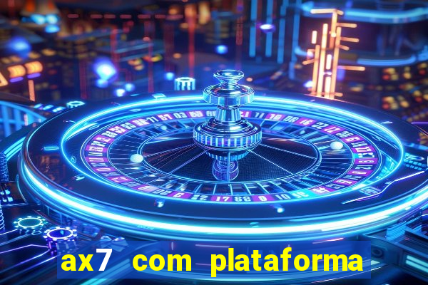 ax7 com plataforma de jogos